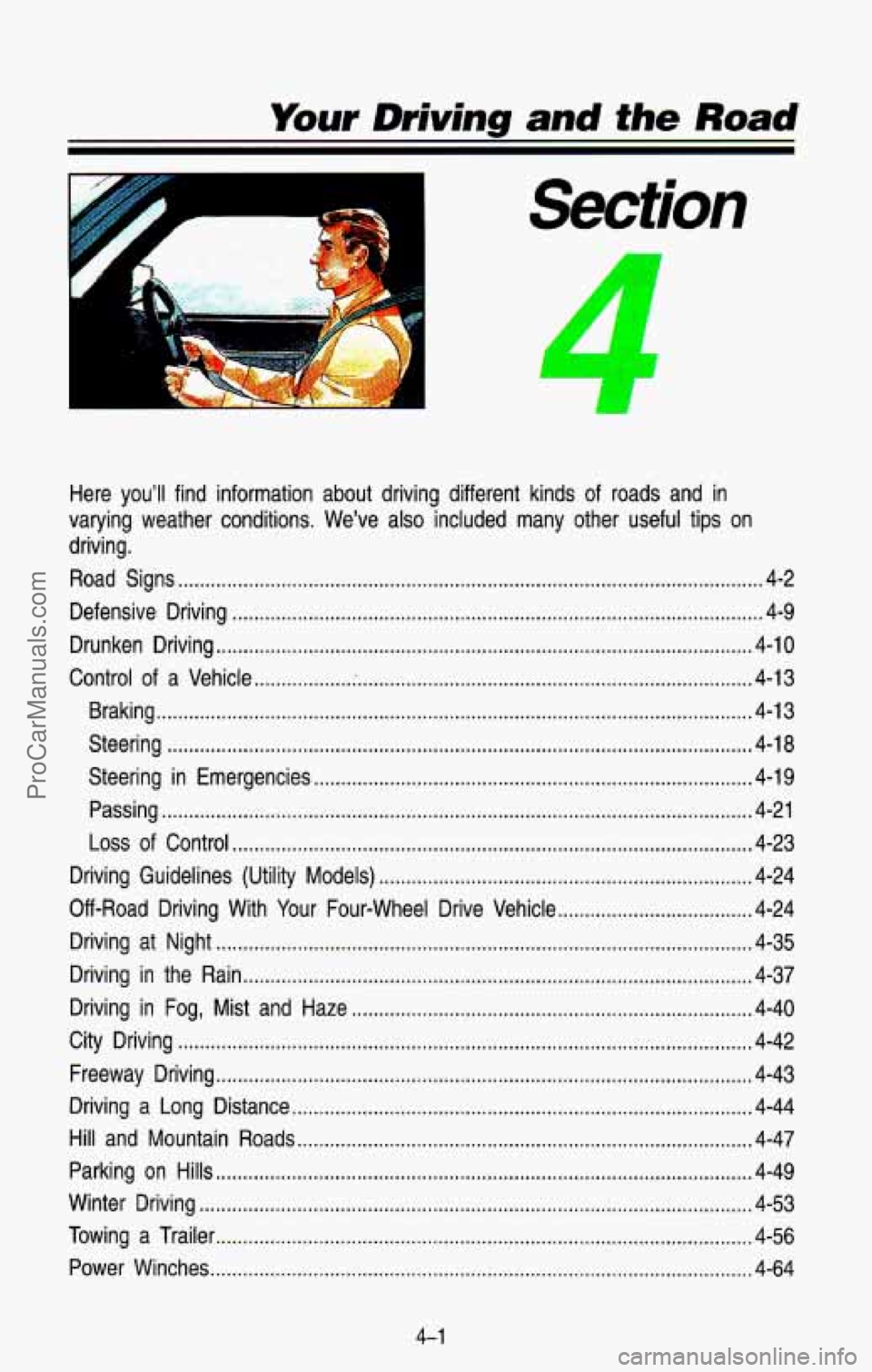 CHEVROLET SUBURBAN 1993 Owners Manual Your Driving and the Road
Here you’ll find information about driving different kinds of roads and in
varying weather conditions . We’ve also included many other useful tips on
driv CHEVROLET SUBURBAN 1993 Owners Manual Your Driving and the Road
Here you’ll find information about driving different kinds of roads and in
varying weather conditions . We’ve also included many other useful tips on
driv