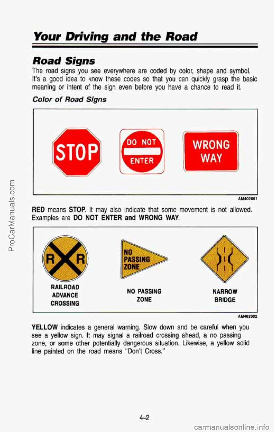 CHEVROLET SUBURBAN 1993  Owners Manual Your Driving and the Road 
Road Signs 
The  road  signs  you  see  everywhere  are  coded  by  color,  shape  a\
nd  symbol. It’s  a 
good idea  to  know  these  codes so that  you  can  quickly  gr