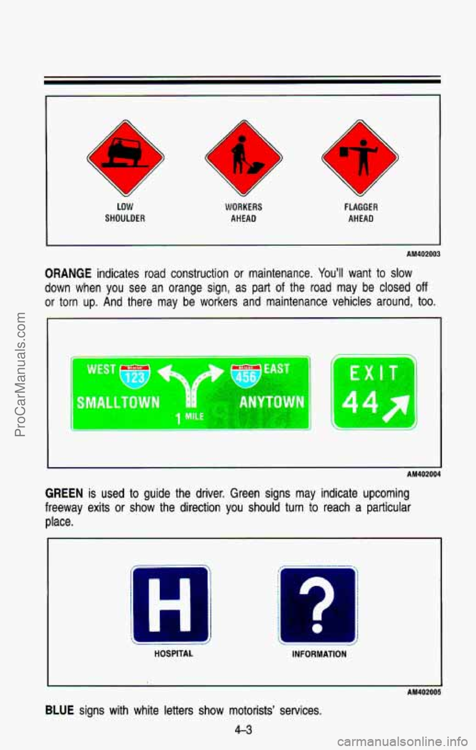 CHEVROLET SUBURBAN 1993  Owners Manual LO w 
SHOULDER WORKERS 
AHEAD 
e D 
u 
FLAGGER AHEAD 
AM402003 
ORANGE indicates  road  construction  or maintenance.  You’ll  want to slow 
down  when  you  see  an  orange  sign,  as  part 
of the