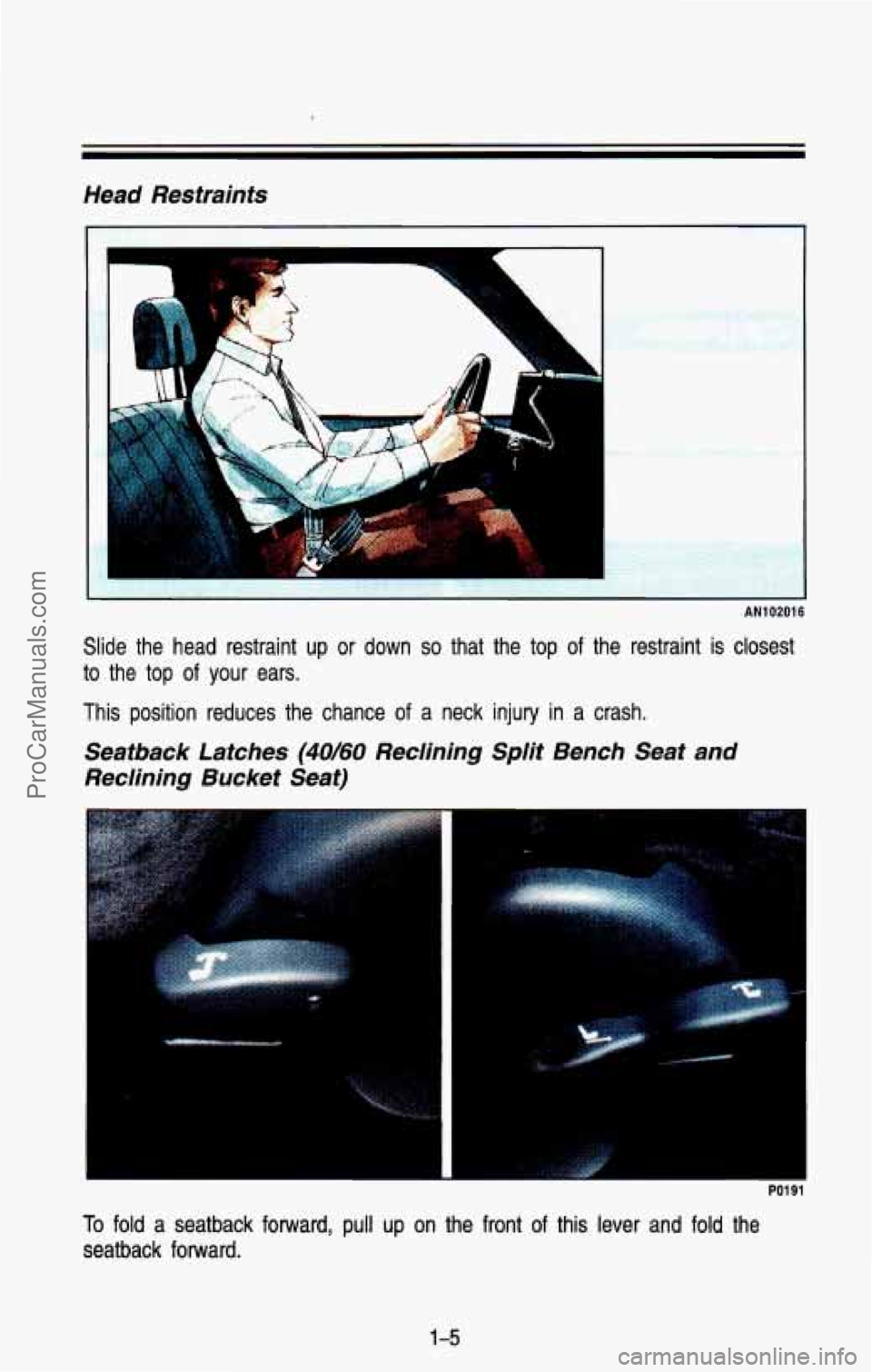 CHEVROLET SUBURBAN 1993  Owners Manual Head  Restraints 
I 
i 
AN102016 
Slide  the  head  restraint  up or down so that  the  top of  the  restraint is closest 
to  the 
top of your  ears. 
This  position  reduces  the  chance  of a  neck