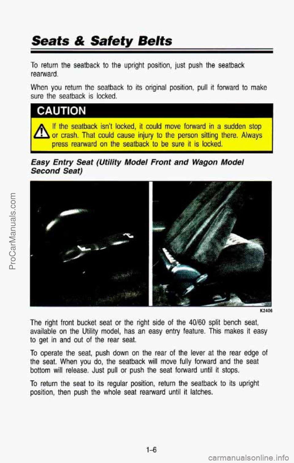 CHEVROLET SUBURBAN 1993 Owners Manual Seats dk Safety Belts
To return the seatback to the upright position, just push the sea\
tback
rearward.
When
you return the seatback to its original position, pull it forward to m CHEVROLET SUBURBAN 1993 Owners Manual Seats dk Safety Belts
To return the seatback to the upright position, just push the sea\
tback
rearward.
When
you return the seatback to its original position, pull it forward to m