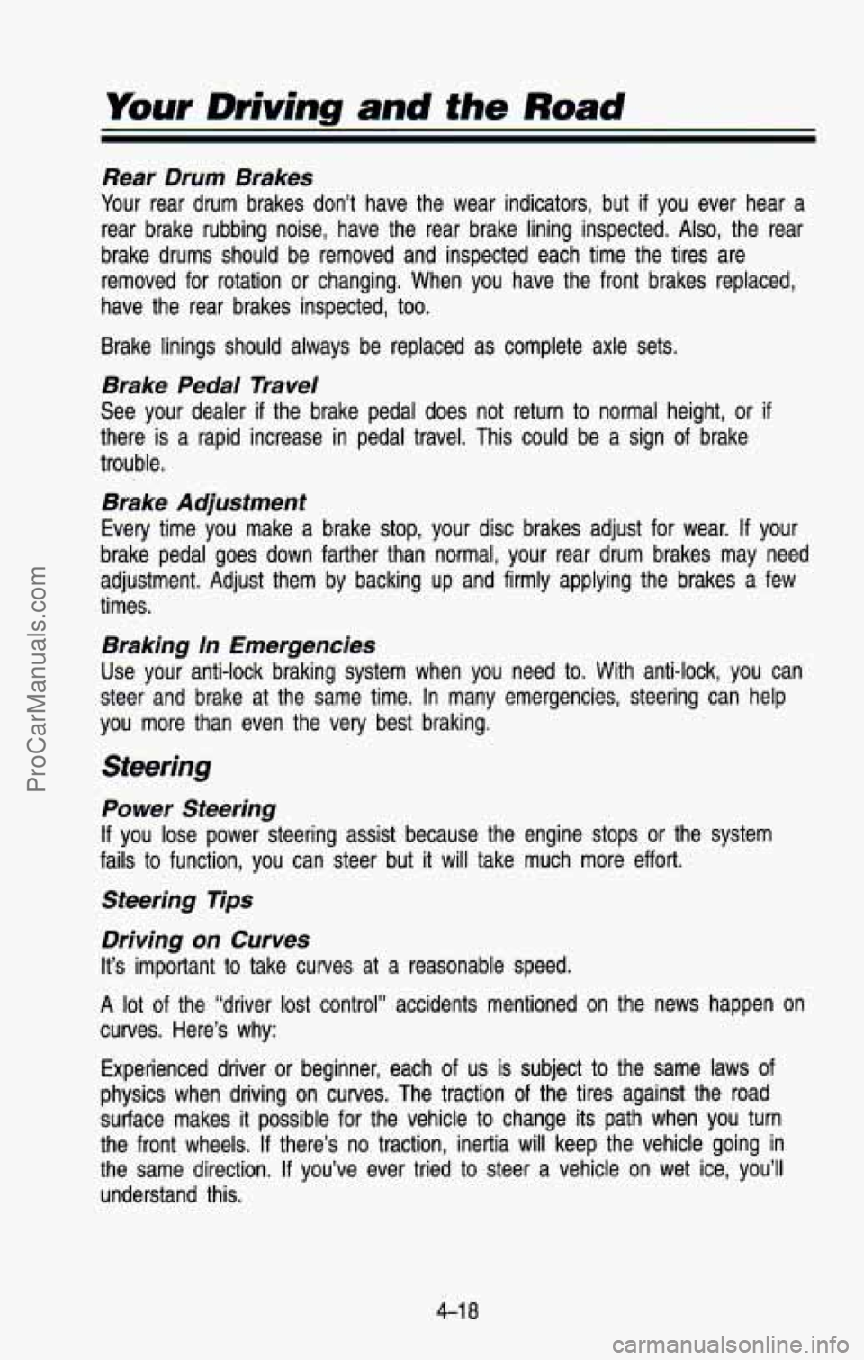 CHEVROLET SUBURBAN 1993 Owners Manual Your Driving and the Road
Rear Drum Brakes
Your rear drum brakes don’t have the wear indicators, but if you ever hear a
rear brake rubbing noise, have the rear brake lining CHEVROLET SUBURBAN 1993 Owners Manual Your Driving and the Road
Rear Drum Brakes
Your rear drum brakes don’t have the wear indicators, but if you ever hear a
rear brake rubbing noise, have the rear brake lining