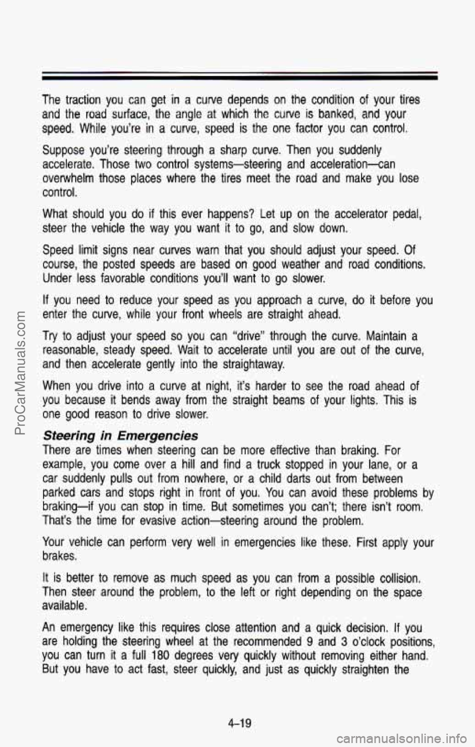 CHEVROLET SUBURBAN 1993 Owners Manual The traction you can get in a curve depends on the condition of your tires
and the
road surface, the angle at which the curve is banked, and your
speed. While you’re in
a cu CHEVROLET SUBURBAN 1993 Owners Manual The traction you can get in a curve depends on the condition of your tires
and the
road surface, the angle at which the curve is banked, and your
speed. While you’re in
a cu