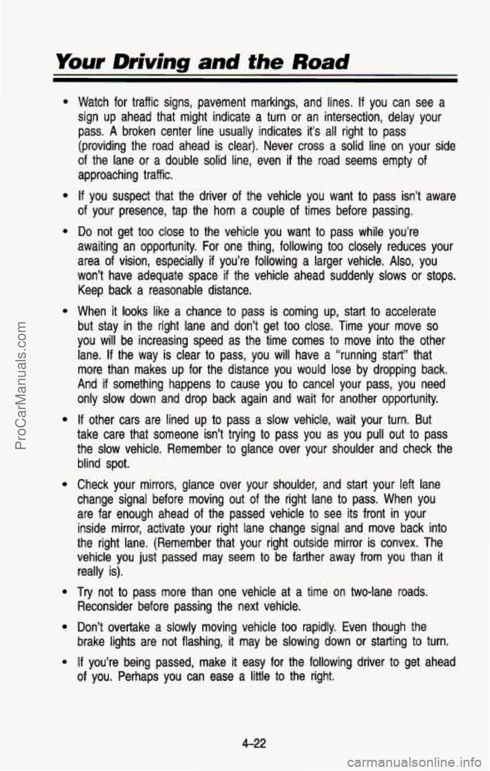 CHEVROLET SUBURBAN 1993 Owners Manual Your Driving and the Road
Watch for traffic signs, pavement markings, and lines. If you can see a
sign up ahead that might indicate a turn
or an intersection, delay your
pass.
A CHEVROLET SUBURBAN 1993 Owners Manual Your Driving and the Road
Watch for traffic signs, pavement markings, and lines. If you can see a
sign up ahead that might indicate a turn
or an intersection, delay your
pass.
A