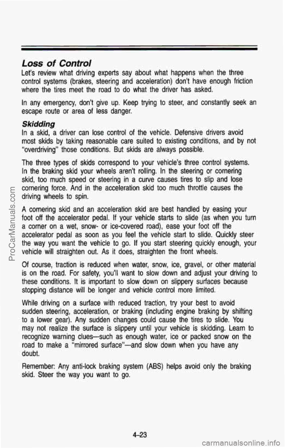CHEVROLET SUBURBAN 1993 Owners Manual Loss of Control
Let’s review what driving experts say about what happens whe\
n the three
control systems (brakes, steering and acceleration) don’t ha\
ve enough friction
wh CHEVROLET SUBURBAN 1993 Owners Manual Loss of Control
Let’s review what driving experts say about what happens whe\
n the three
control systems (brakes, steering and acceleration) don’t ha\
ve enough friction
wh