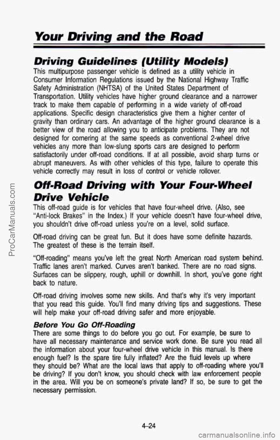 CHEVROLET SUBURBAN 1993 Owners Manual Driving Guidelines (Utility Models)
This multipurpose passenger vehicle is defined as a utility vehicle in
Consumer Information Regulations issued by the National Highway \
Traffic CHEVROLET SUBURBAN 1993 Owners Manual Driving Guidelines (Utility Models)
This multipurpose passenger vehicle is defined as a utility vehicle in
Consumer Information Regulations issued by the National Highway \
Traffic
