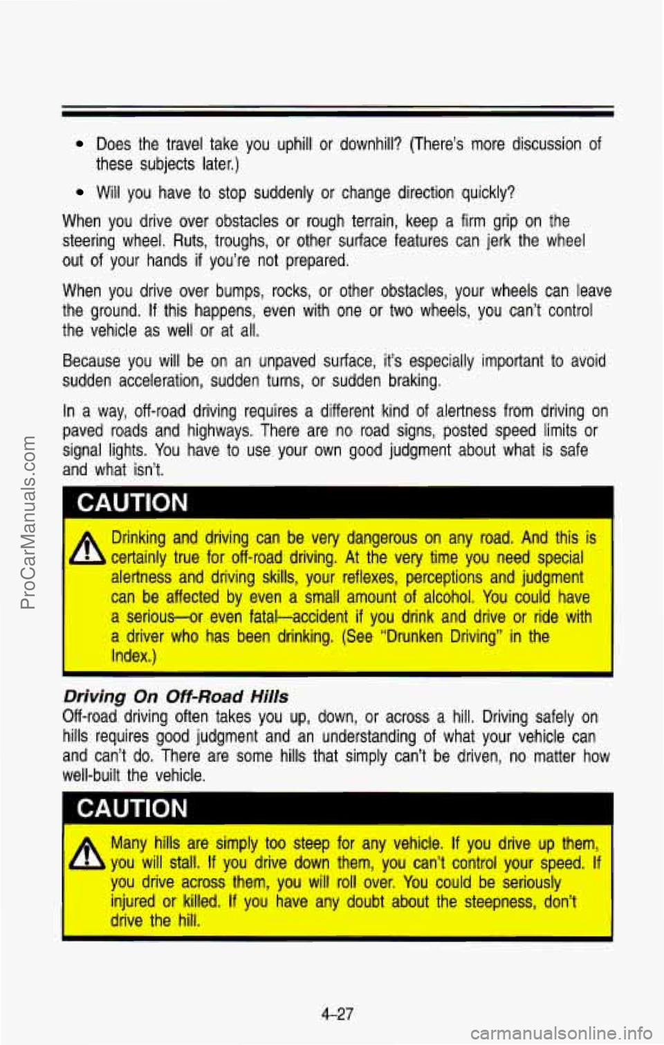 CHEVROLET SUBURBAN 1993  Owners Manual Does  the  travel take you  uphill  or downhill?  (There’s  more  discussion  of 
these  subjects  later.) 
Will  you  have  to stop  suddenly  or  change  direction  quickly? 
When  you  drive  ove