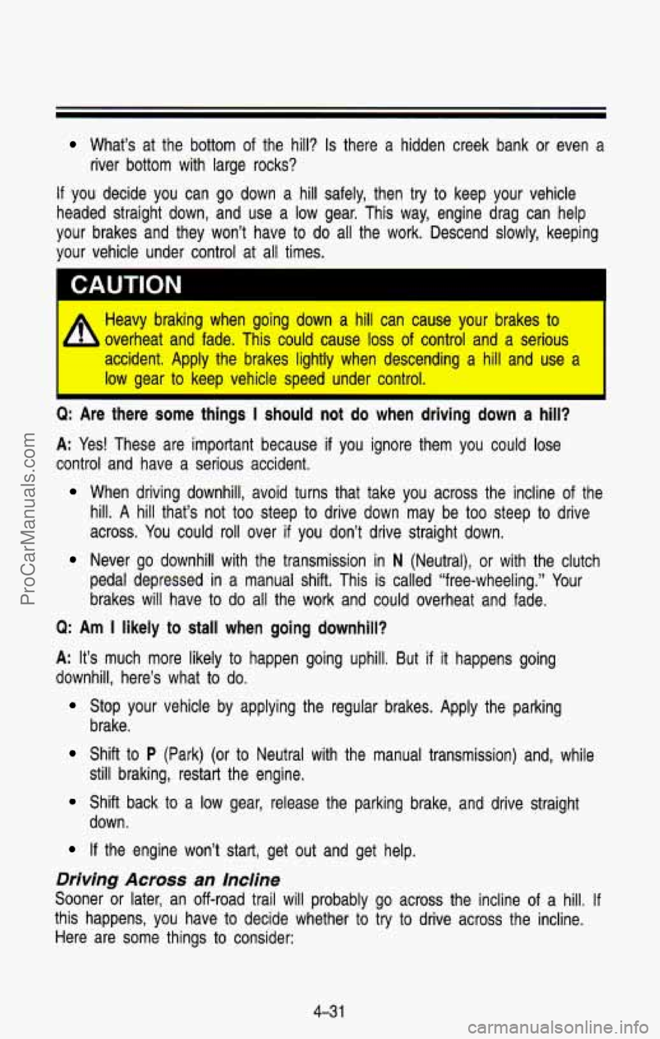CHEVROLET SUBURBAN 1993  Owners Manual What’s  at  the  bottom of the  hill? Is there  a  hidden  creek  bank  or  even  a 
river  bottom  with  large  rocks? 
If you  decide  you  can  go  down  a  hill  safely,  then try to  keep  your