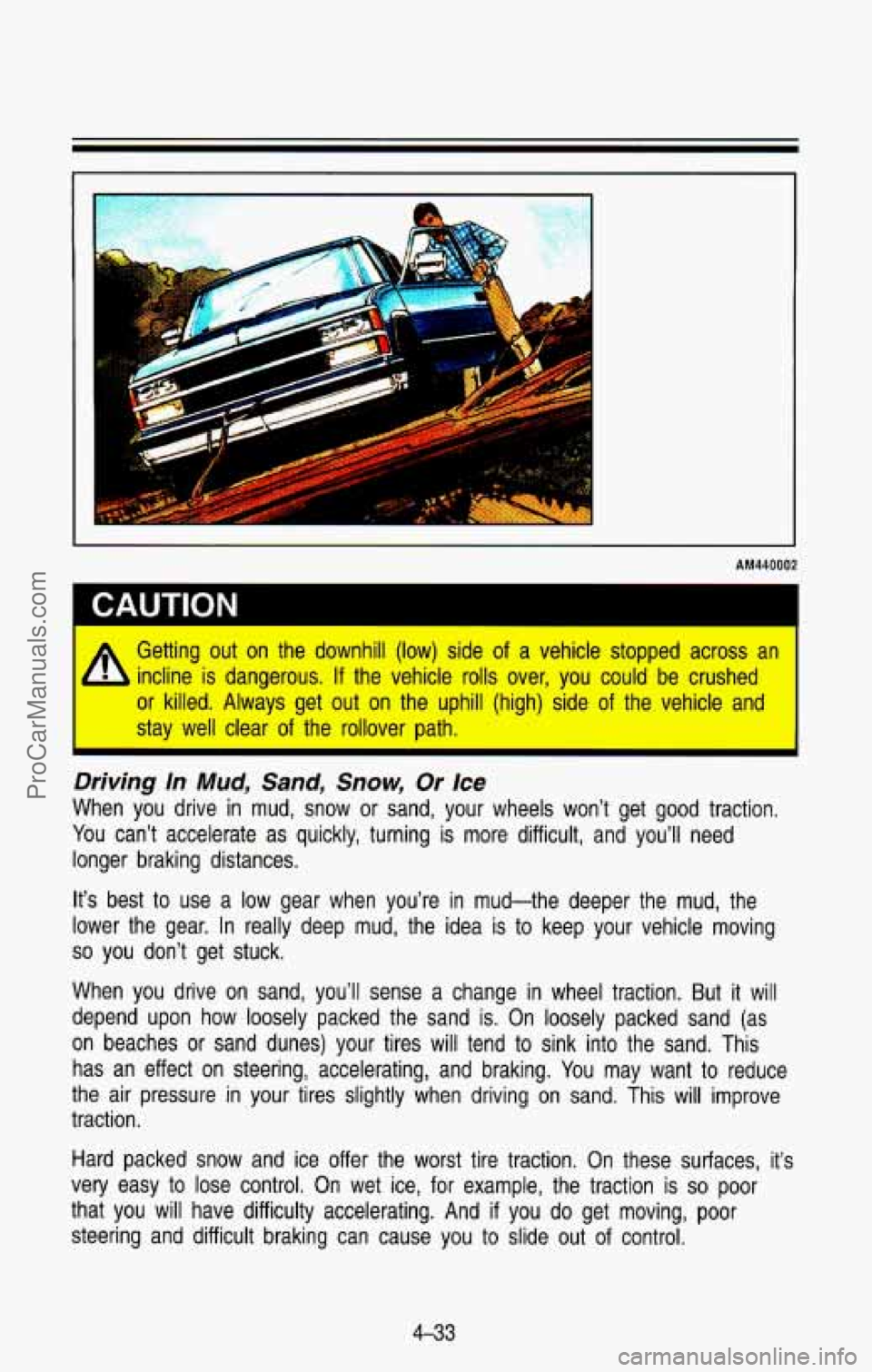 CHEVROLET SUBURBAN 1993  Owners Manual AM440002 
I Getting  out  on  the  downhill  (low)  side of a  vehicle  stopped  across  an 
- , incline  is  dangerous. If  the  vehicle  rolls  over,  you  could  be  crushed 
or  killed.  Always  g