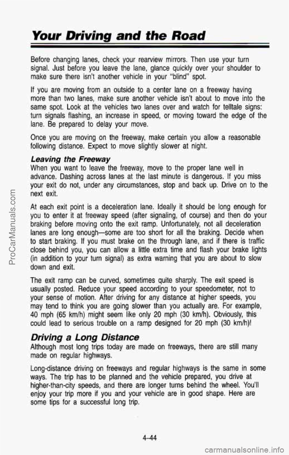 CHEVROLET SUBURBAN 1993 Owners Manual Your Driving and the Road
Before changing lanes, check your rearview mirrors. Then use yo\
ur turn
signal. Just before you leave the lane, glance quickly over yo\
ur shoulder t CHEVROLET SUBURBAN 1993 Owners Manual Your Driving and the Road
Before changing lanes, check your rearview mirrors. Then use yo\
ur turn
signal. Just before you leave the lane, glance quickly over yo\
ur shoulder t