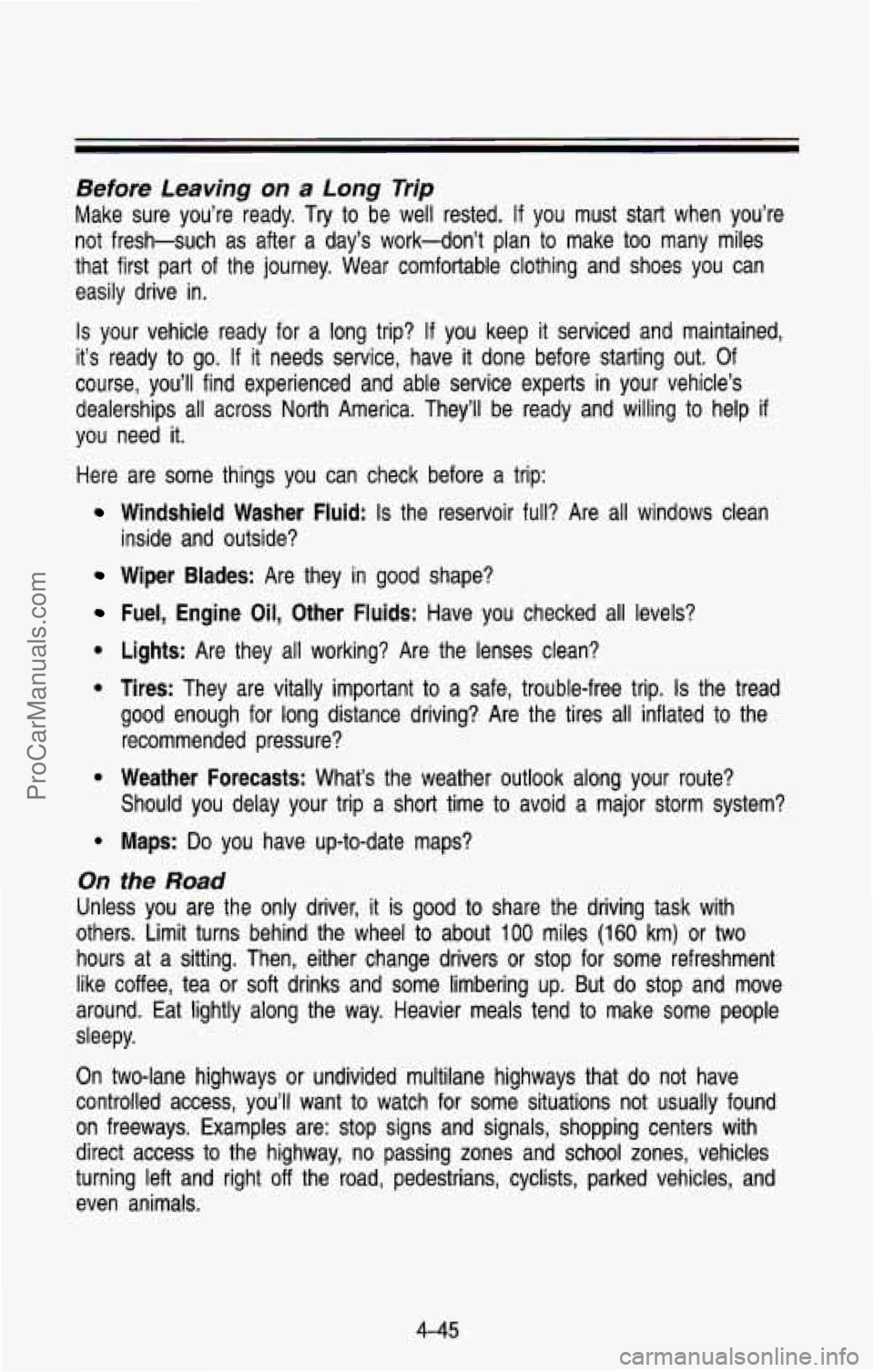 CHEVROLET SUBURBAN 1993 Owners Manual Before Leaving on a Long Trip
Make sure you’re ready. Try to be well rested. If you must start when you’re
not fresh-such as after a day’s work-don’t plan to make too ma CHEVROLET SUBURBAN 1993 Owners Manual Before Leaving on a Long Trip
Make sure you’re ready. Try to be well rested. If you must start when you’re
not fresh-such as after a day’s work-don’t plan to make too ma