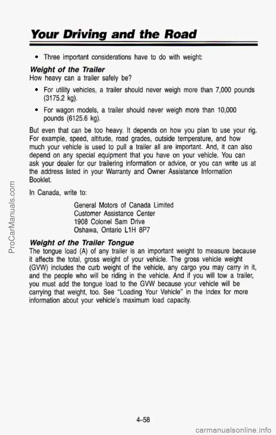 CHEVROLET SUBURBAN 1993  Owners Manual Your Driving and the Road 
Three  important  considerations  have  to  do  with  weight: 
Weight of the  Trailer 
How  heavy  can  a  trailer  safely  be? 
For  utility  vehicles,  a  trailer  should 