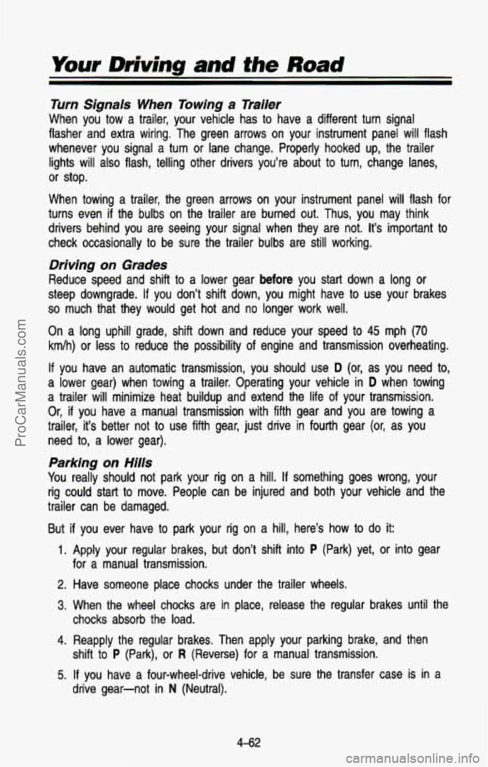 CHEVROLET SUBURBAN 1993  Owners Manual Your Driving and the Road 
Turn Signals  When  Towing  a  Trailer 
When  you  tow  a  trailer,  your  vehicle  has to have  a  different  turn  signal 
flasher  and  extra  wiring.  The  green  arrows