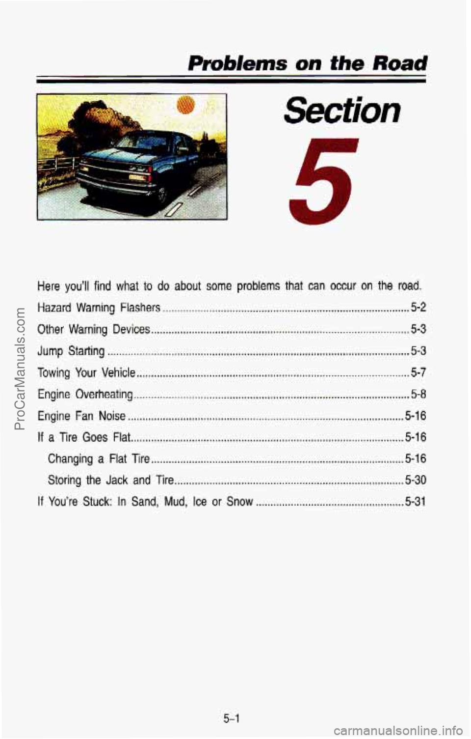 CHEVROLET SUBURBAN 1993  Owners Manual Here you’ll find what to do about  some  problems that can occur on the road. 
Hazard Warning  Flashers ........................................................................\
............. 5-2 
O