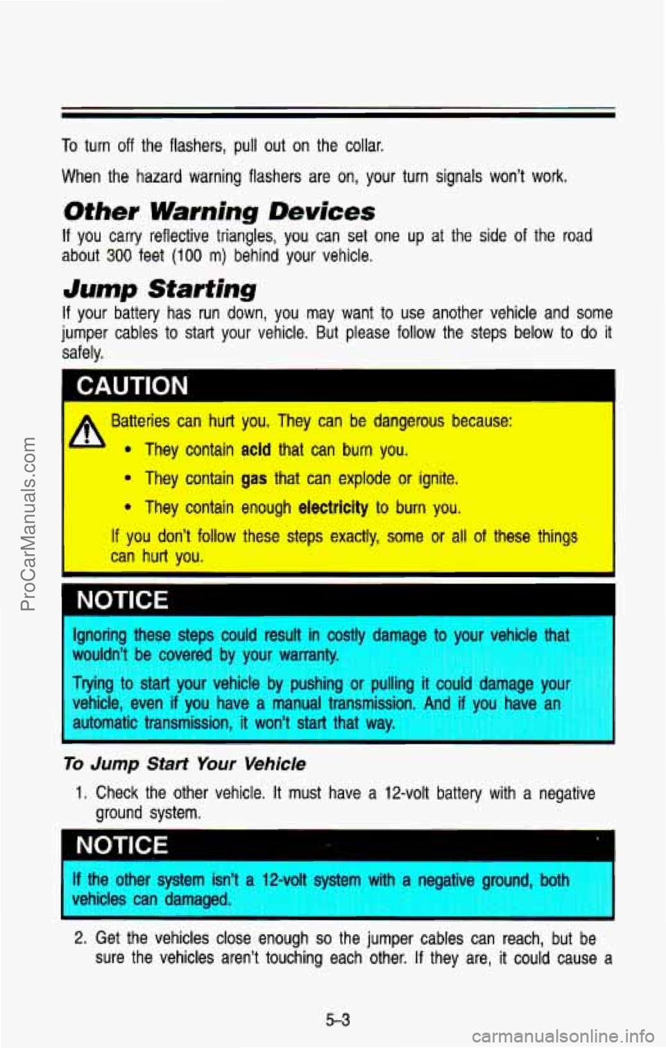 CHEVROLET SUBURBAN 1993  Owners Manual To turn off the  flashers,  pull  out  on  the  collar. 
When  the  hazard  warning  flashers  are 
on, your  turn  signals  wont  work. 
Other Warning Devices 
If you  carry  reflective  triangles, 