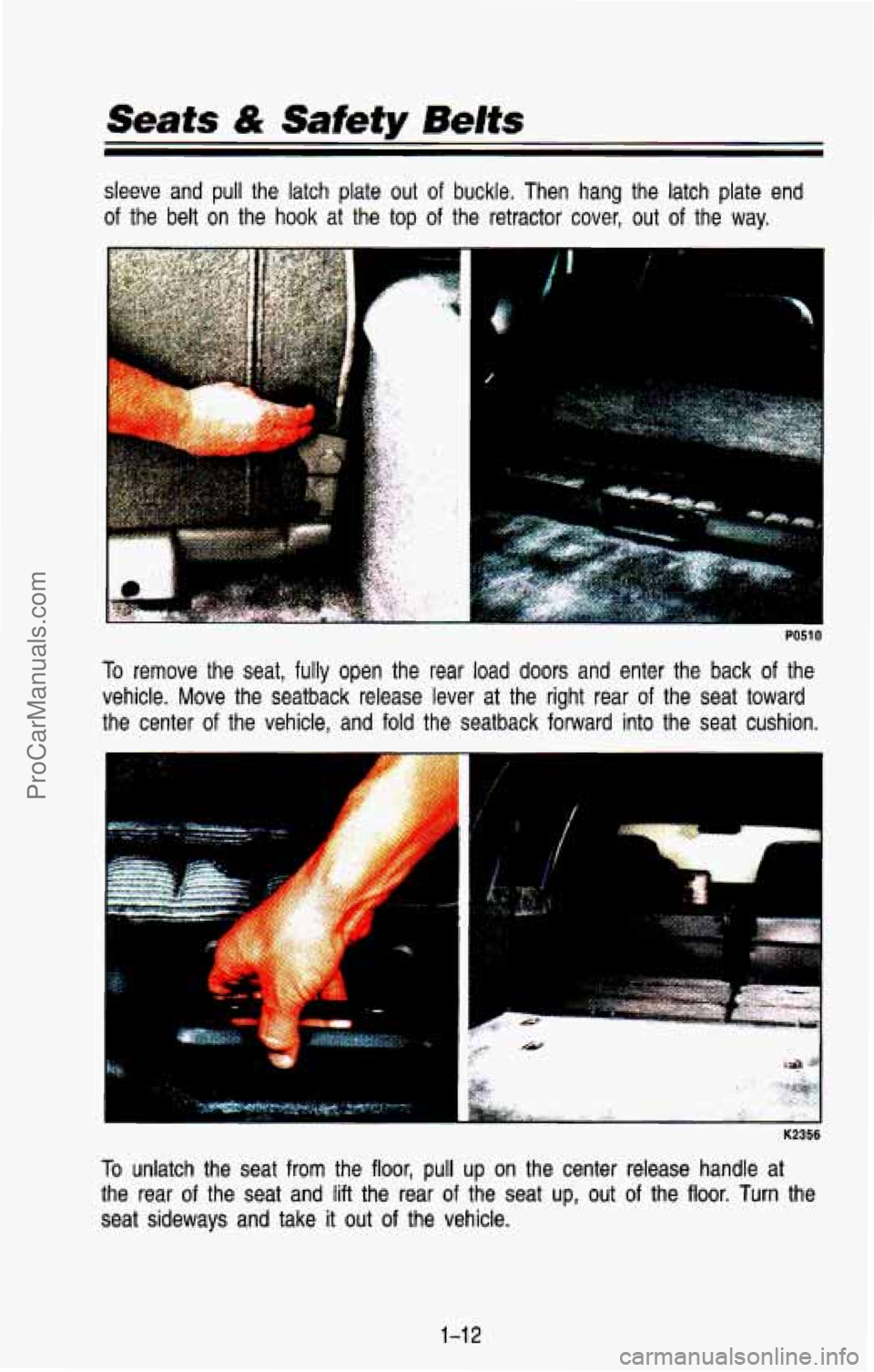 CHEVROLET SUBURBAN 1993  Owners Manual Seats & Safety Belts 
sleeve  and  pull  the  latch  plate out of buckle. Then  hang  the  latch  plate  end 
of the  belt  on  the  hook  at  the  top of the  retractor cover,  out of the way. 
PO51 