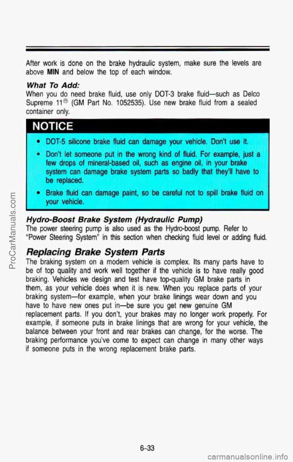 CHEVROLET SUBURBAN 1993 Owners Manual After work is done on the brake hydraulic system, make sure t\
he levels are
above
MIN and below the top of each window.
What To Add:
When you do need brake fluid, use only CHEVROLET SUBURBAN 1993 Owners Manual After work is done on the brake hydraulic system, make sure t\
he levels are
above
MIN and below the top of each window.
What To Add:
When you do need brake fluid, use only