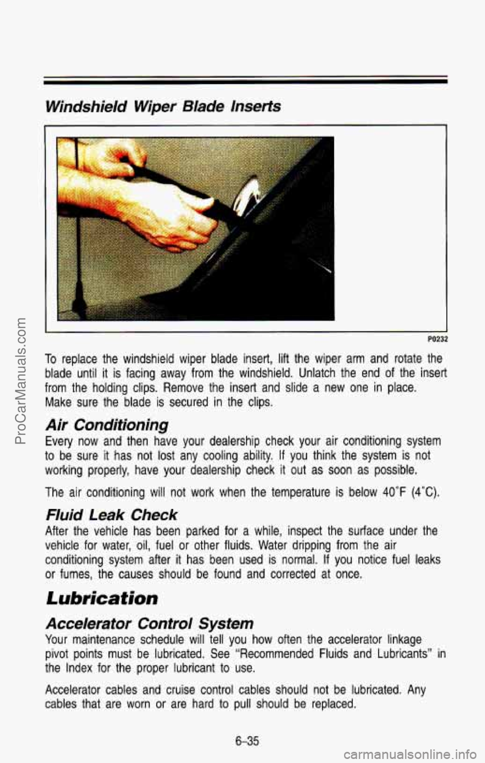 CHEVROLET SUBURBAN 1993 Owners Manual Windshield Wiper Blade lnserfs
J
PO232
To replace the windshield wiper blade insert, lift the wiper arm and rotate the
blade until
it is facing away from the windshield. Unlatch CHEVROLET SUBURBAN 1993 Owners Manual Windshield Wiper Blade lnserfs
J
PO232
To replace the windshield wiper blade insert, lift the wiper arm and rotate the
blade until
it is facing away from the windshield. Unlatch