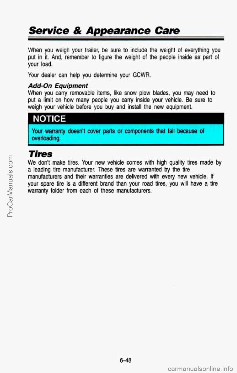 CHEVROLET SUBURBAN 1993  Owners Manual Service & Appearance  Care 
When  you  weigh  your  trailer,  be  sure to include  the  weight of everything you 
put  in it. And,  remember  to  figure  the  weight of the  people  inside  as  part o