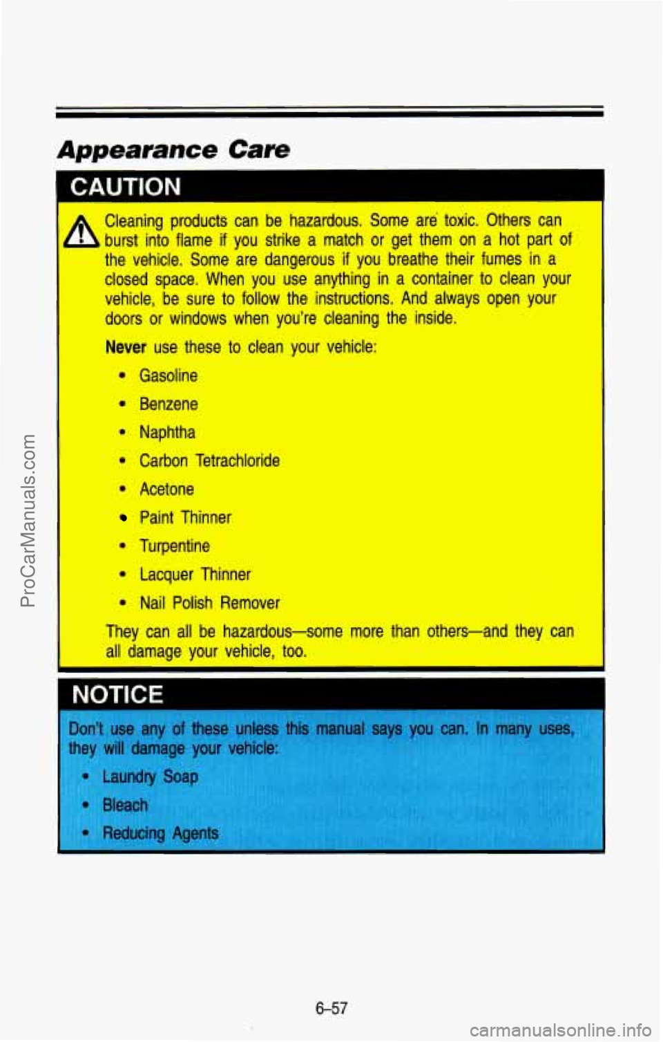 CHEVROLET SUBURBAN 1993  Owners Manual I 
Cleaning  products urst  into  flame 
if 
the  vehicle.  Some  can 
be hazardous.  Some  are  toxic.  Others  can 
you  strike  a  match  or  get  them  on  a  hot  part  of 
are  dangerous if you