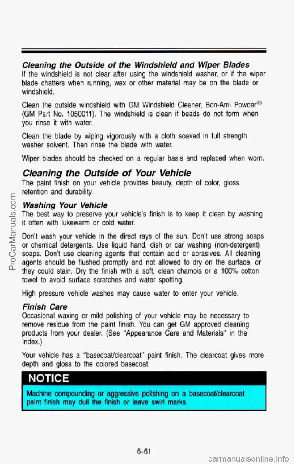CHEVROLET SUBURBAN 1993 Owners Manual Cleaning the Outside of the Windshield and Wiper Blades
If the windshield is not clear after using the windshield washer, or if the wiper
blade chatters when running, wax or othe CHEVROLET SUBURBAN 1993 Owners Manual Cleaning the Outside of the Windshield and Wiper Blades
If the windshield is not clear after using the windshield washer, or if the wiper
blade chatters when running, wax or othe