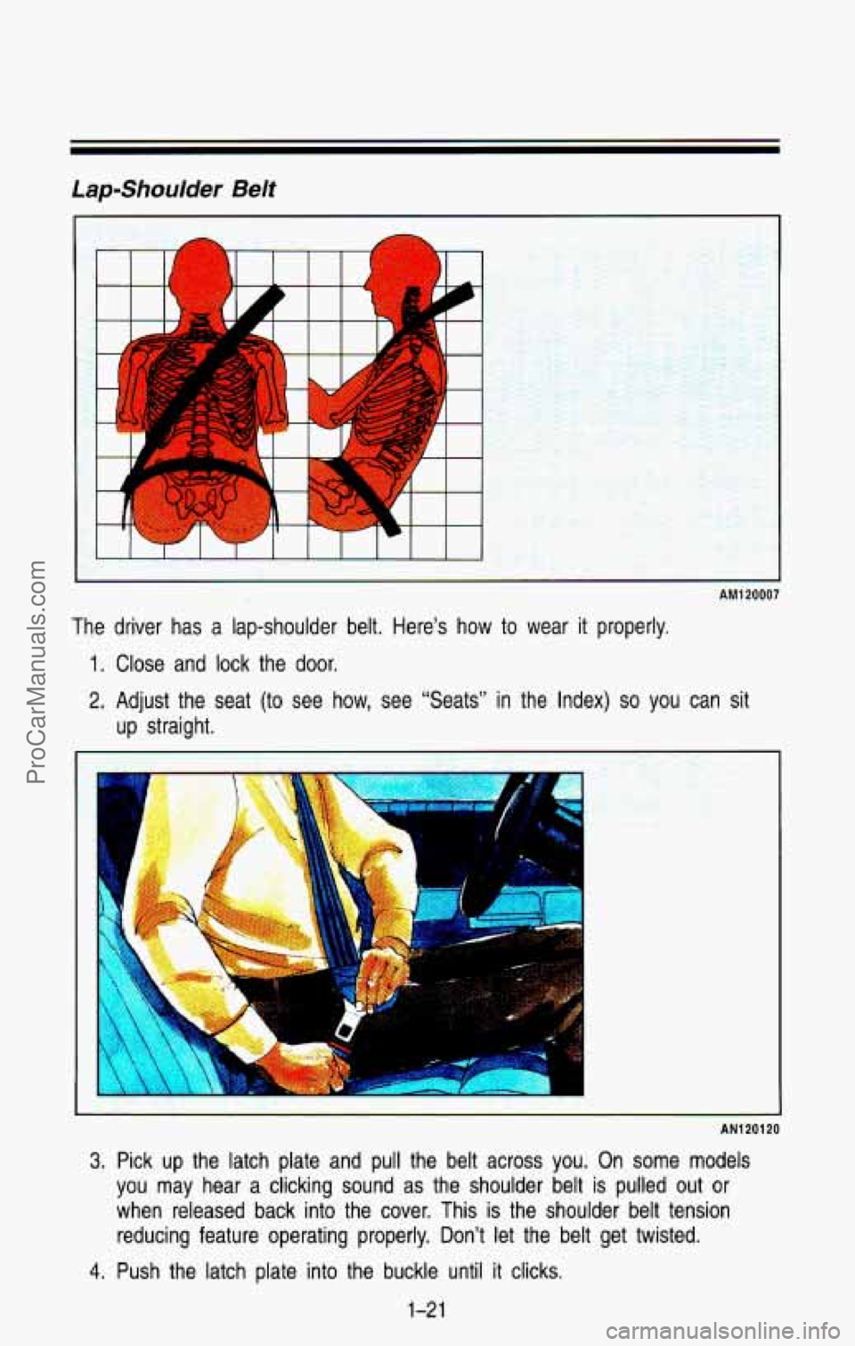 CHEVROLET SUBURBAN 1993  Owners Manual Lap-Shoulder Belt 
T 
I 1 I  I I 
AM1 20007 
The  driver  has  a  lap-shoulder  belt.  Here’s how to  wear it properly. 
1. Close  and  lock  the  door. 
2. Adjust  the  seat  (to  see  how,  see  