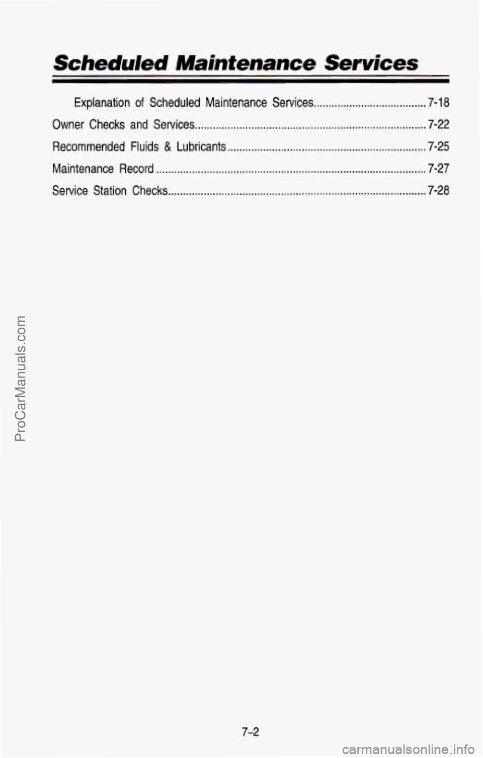 CHEVROLET SUBURBAN 1993  Owners Manual Scheduled Mainfenance Services 
Explanation of Scheduled  Maintenance  Services ...................................... 7-18 
Owner  Checks  and  Services 
.............................................