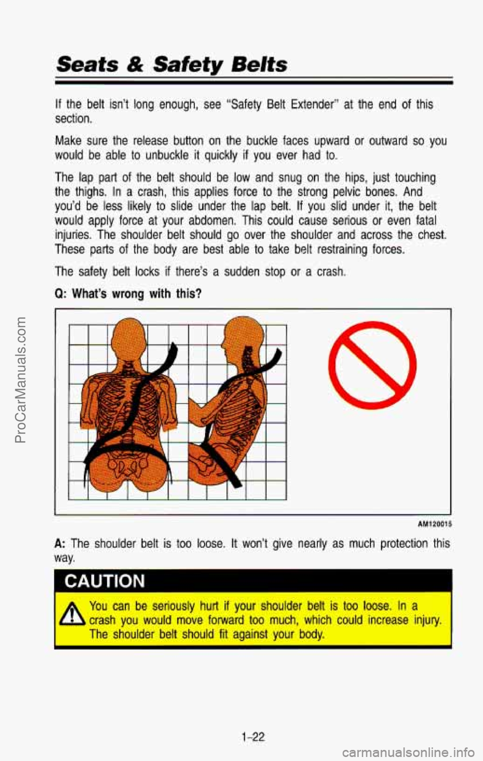 CHEVROLET SUBURBAN 1993 Owners Manual Seats & Safety Belts
If the belt isn’t long enough, see “Safety Belt Extender”\
at the end of this
section.
Make sure the release button on the buckle faces upward or CHEVROLET SUBURBAN 1993 Owners Manual Seats & Safety Belts
If the belt isn’t long enough, see “Safety Belt Extender”\
at the end of this
section.
Make sure the release button on the buckle faces upward or