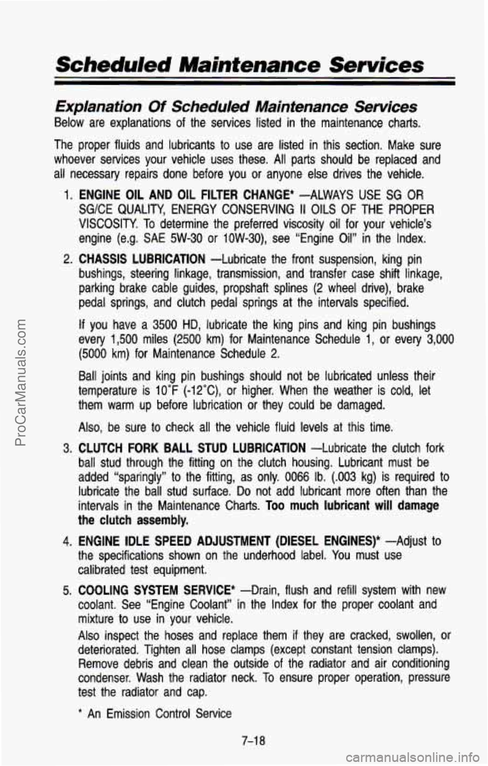 CHEVROLET SUBURBAN 1993 Owners Manual Scheduled Maintenance Services
Explanation Of Scheduled Maintenance Services
Below are explanations of the services listed in the maintenance charts.
The proper fluids and lubricants CHEVROLET SUBURBAN 1993 Owners Manual Scheduled Maintenance Services
Explanation Of Scheduled Maintenance Services
Below are explanations of the services listed in the maintenance charts.
The proper fluids and lubricants
