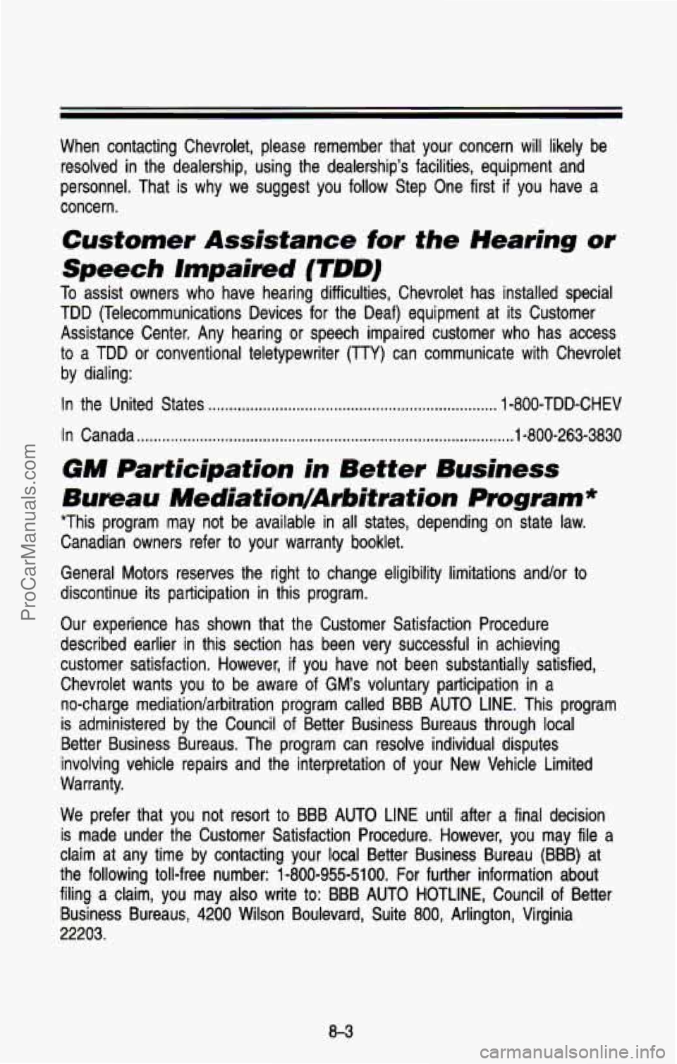 CHEVROLET SUBURBAN 1993 Owners Manual When contacting Chevrolet, please remember that your concern will lik\
ely be
resolved in the dealership, using the dealerships facilities, equipment and \
personnel. That is wh CHEVROLET SUBURBAN 1993 Owners Manual When contacting Chevrolet, please remember that your concern will lik\
ely be
resolved in the dealership, using the dealerships facilities, equipment and \
personnel. That is wh