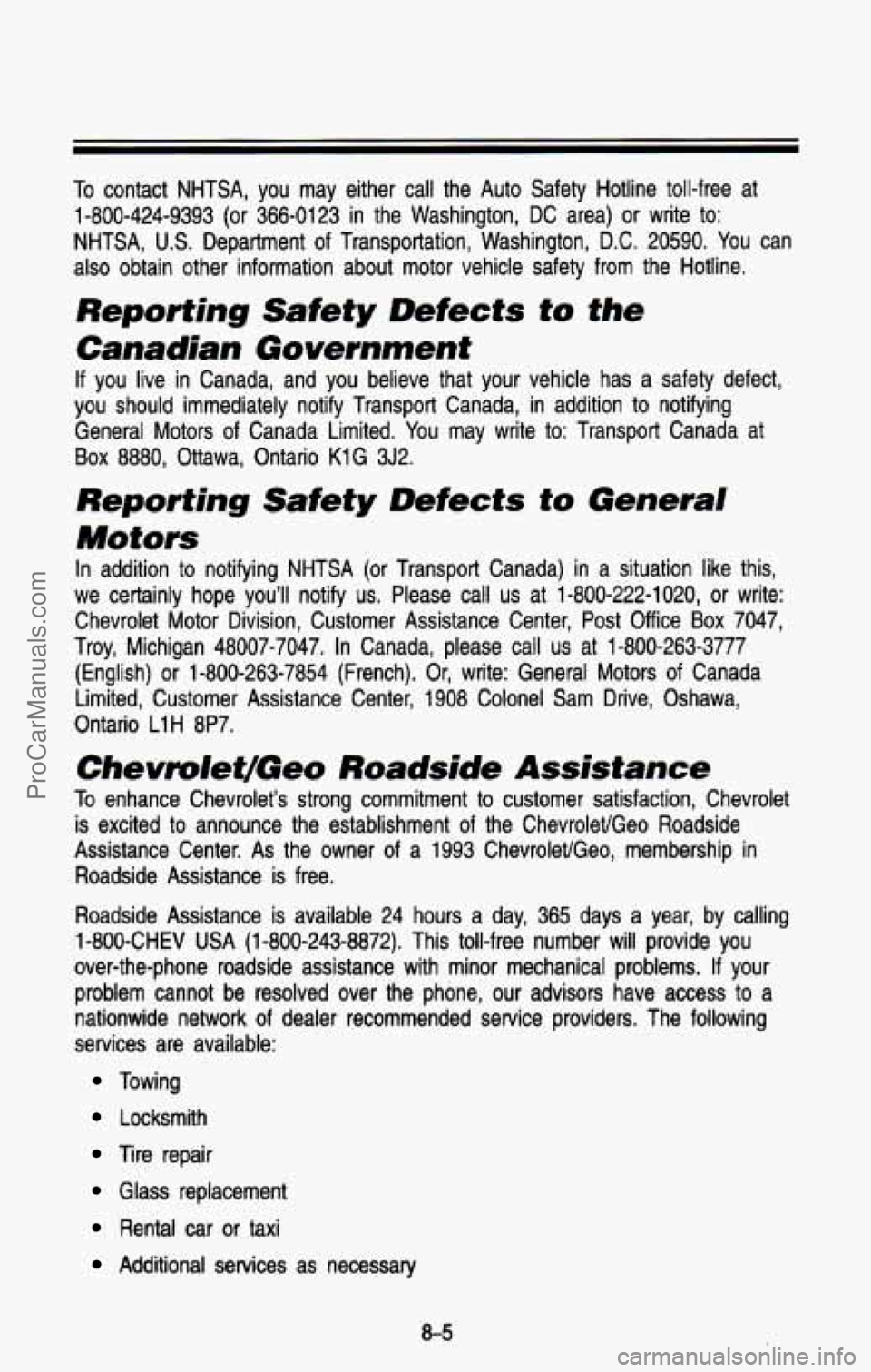 CHEVROLET SUBURBAN 1993 Owners Manual To contact NHTSA, you may either call the Auto Safety Hotline tol\
l-free at
1-800-424-9393
(or 366-0123 in the Washington, DC area) or write to:
NHTSA,
U.S. Department of Transpo CHEVROLET SUBURBAN 1993 Owners Manual To contact NHTSA, you may either call the Auto Safety Hotline tol\
l-free at
1-800-424-9393
(or 366-0123 in the Washington, DC area) or write to:
NHTSA,
U.S. Department of Transpo