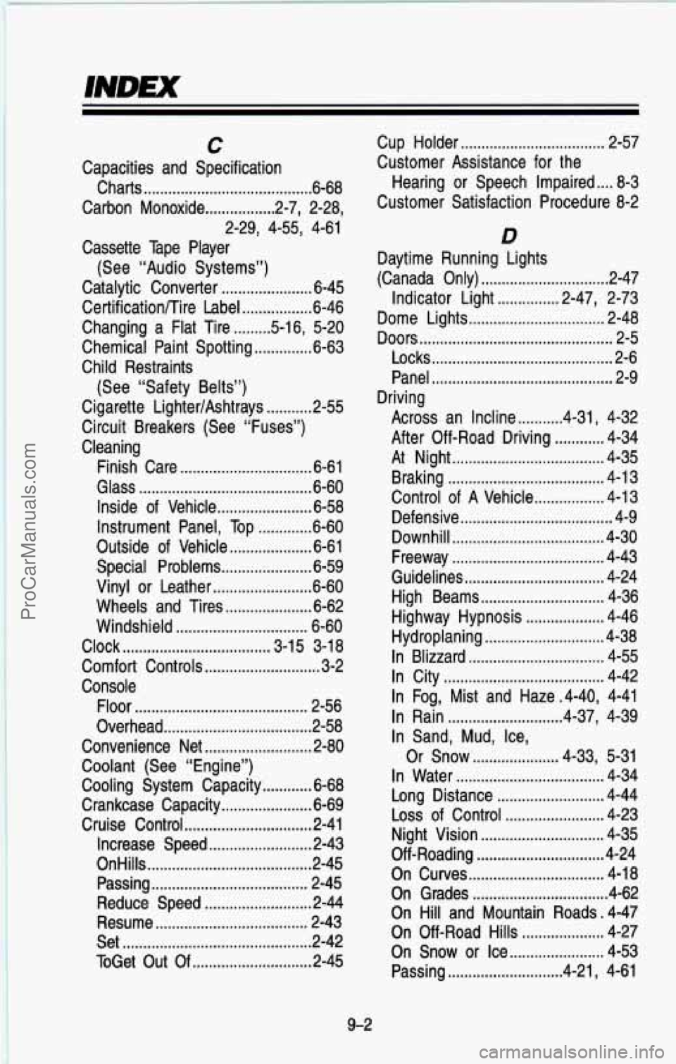 CHEVROLET SUBURBAN 1993 Owners Manual INDEX
C
Capacities and Specification Charts
......................................... 6-68
Carbon Monoxide
................. 2.7. 2.28.
Cassette Tape Player
Catalytic Converter
........ CHEVROLET SUBURBAN 1993 Owners Manual INDEX
C
Capacities and Specification Charts
......................................... 6-68
Carbon Monoxide
................. 2.7. 2.28.
Cassette Tape Player
Catalytic Converter
........