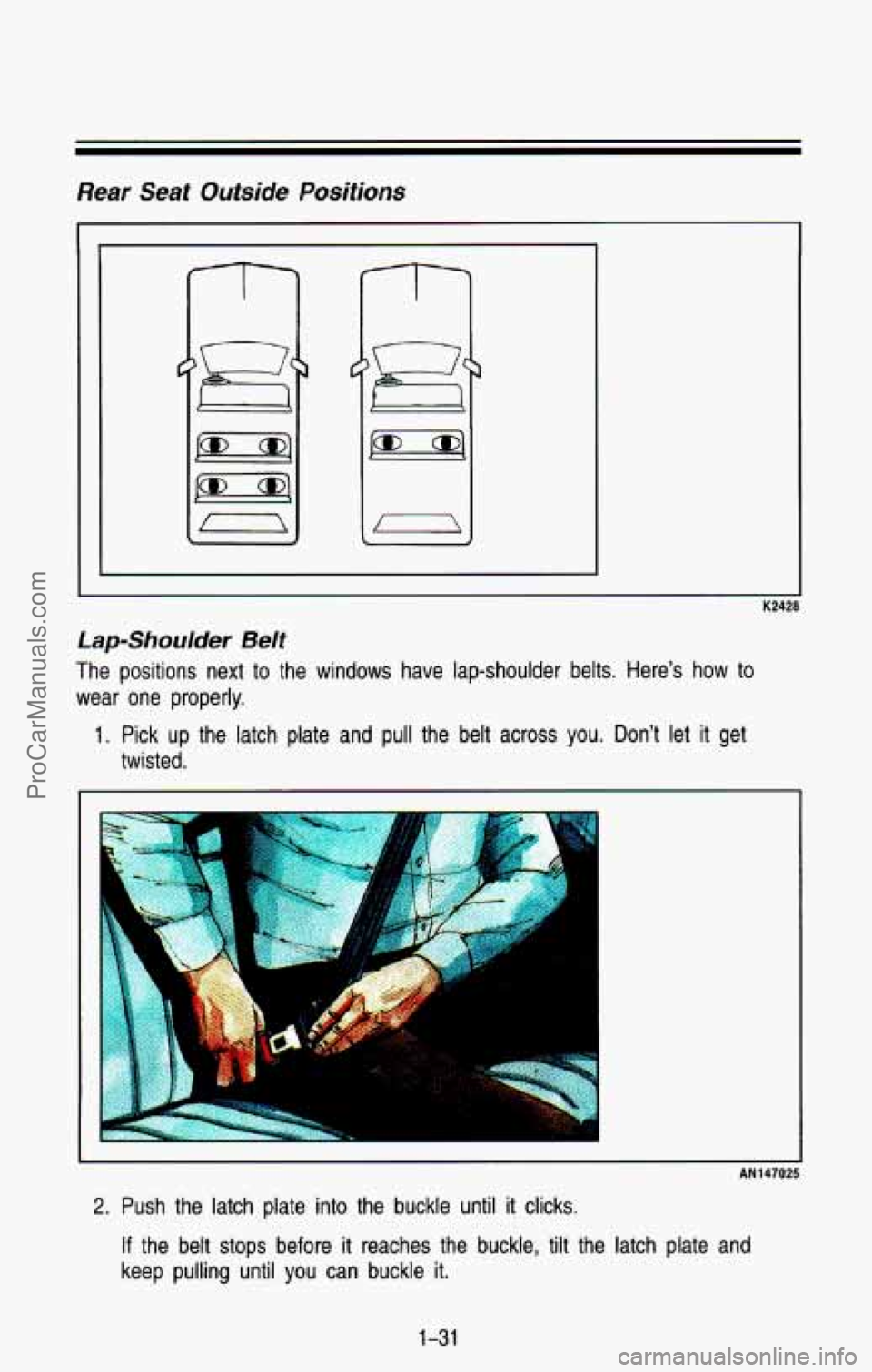 CHEVROLET SUBURBAN 1993  Owners Manual Rear Seat Outside Positions 
Lap-Shoulder  Belt 
The  positions  next to the  windows  have  lap-shoulder  belts.  Here’s  how  to 
wear  one  properly. 
1. Pick  up  the latch  plate  and  pull  th
