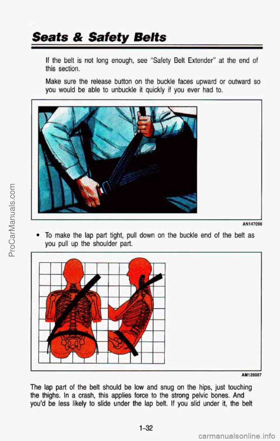 CHEVROLET SUBURBAN 1993  Owners Manual If the  belt  is  not long enough,  see  “Safety  Belt  Extender”  at  the  end of 
this  section. Make 
sure the  release  button on the  buckle  faces  upward or outward so 
you  would  be  able
