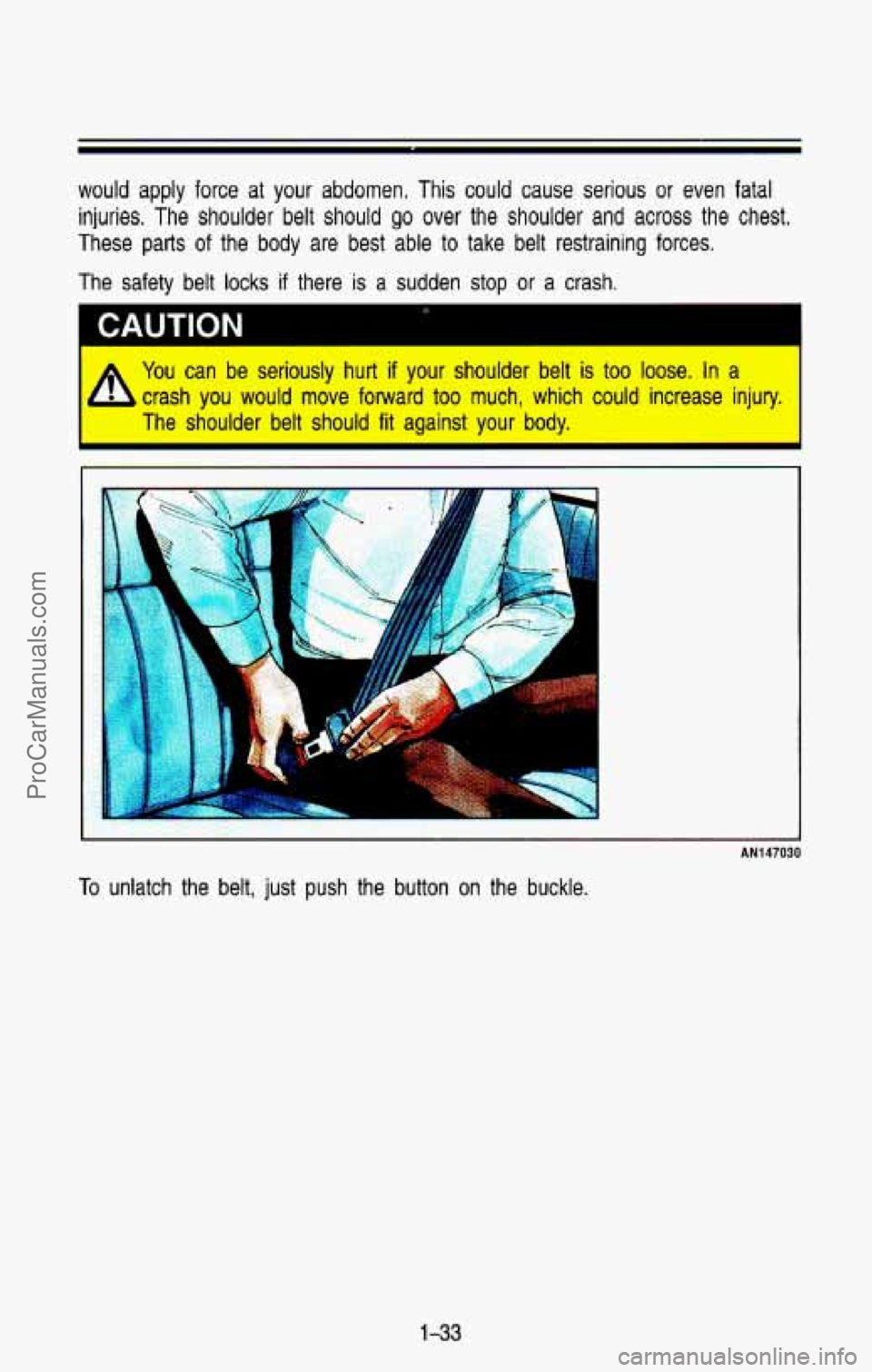CHEVROLET SUBURBAN 1993  Owners Manual would  apply  force at your  abdomen.  This  could  cause  serious  or  even fatal 
injuries. The  shoulder belt should go over the  shoulder and across the  chest. 
These  parts 
of the  body  are  b