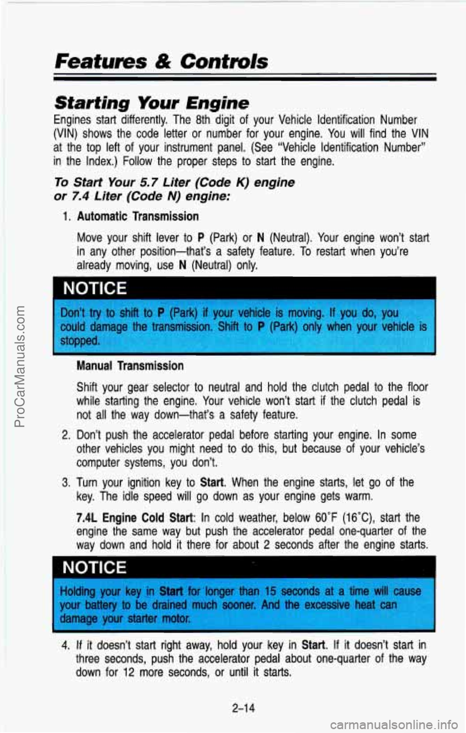 CHEVROLET SUBURBAN 1993  Owners Manual Features & Controls 
kmrting Your Engine 
Engines  start  differently.  The  8th  digit of  your  Vehicle  Identification  Number 
(VIN)  shows  the  code  letter  or  number  for  your  engine.  You 
