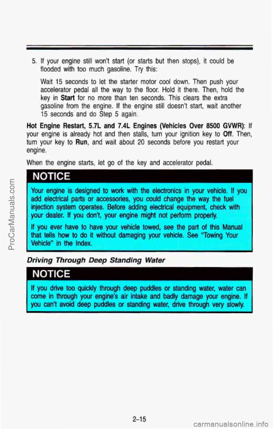 CHEVROLET SUBURBAN 1993  Owners Manual 5. If your  engine  still  won’t  start (or starts  but  then  stops), it could  be 
flooded  with  too  much  gasoline. 
Try this: 
Wait 
15 seconds  to  let  the  starter  motor cool down.  Then  