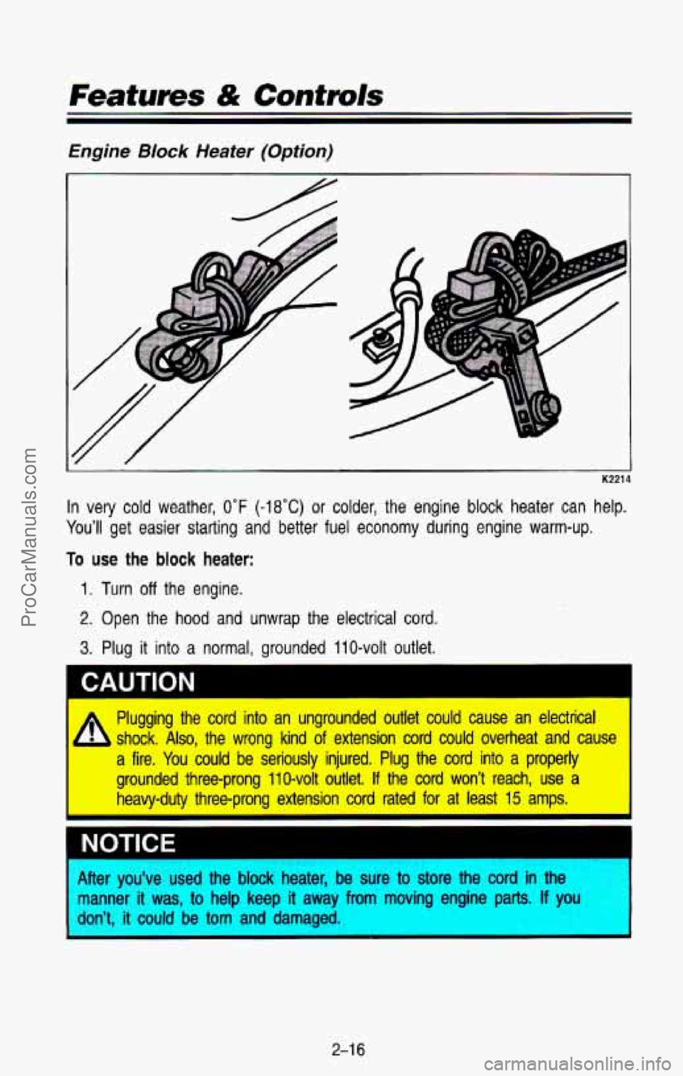 CHEVROLET SUBURBAN 1993  Owners Manual Features & Controls 
Engine BIock Heater  (Option) 
i K221 
In very cold weather, 0°F (-18°C) or  colder,  the  engine  block  heater  can  help. 
You’ll  get  easier 
starting and  better  fuel  