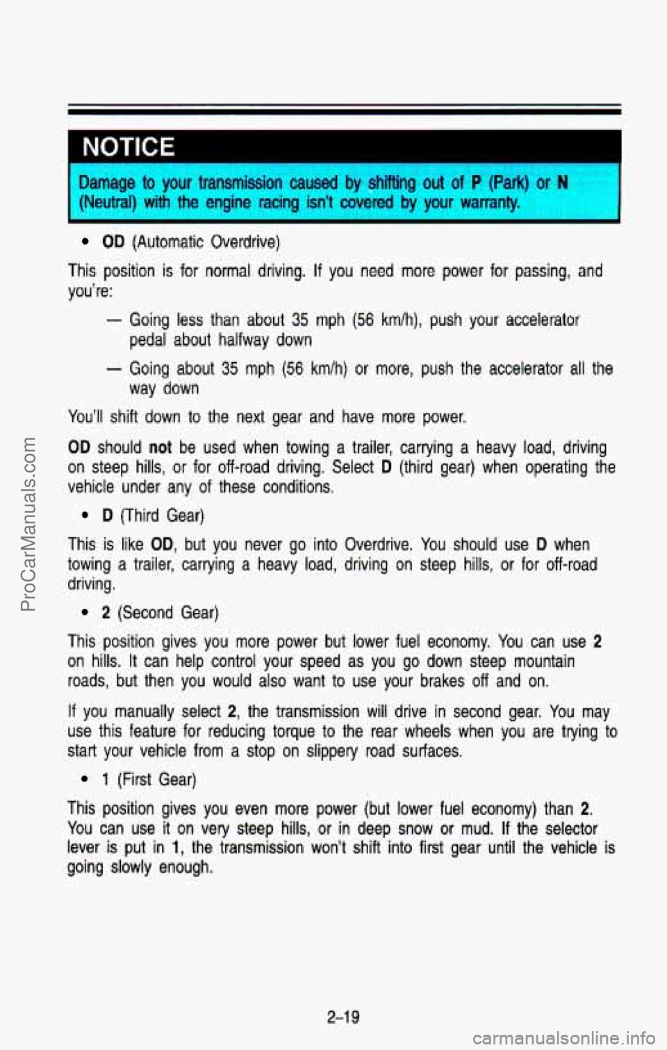 CHEVROLET SUBURBAN 1993 Owners Manual NOTICE
Damage to your transmission caused by shifting out of P (Park) or N
{Neutral) with the engine racing isn’t covered by your warranty.
OD (Automatic Overdrive)
This position is CHEVROLET SUBURBAN 1993 Owners Manual NOTICE
Damage to your transmission caused by shifting out of P (Park) or N
{Neutral) with the engine racing isn’t covered by your warranty.
OD (Automatic Overdrive)
This position is
