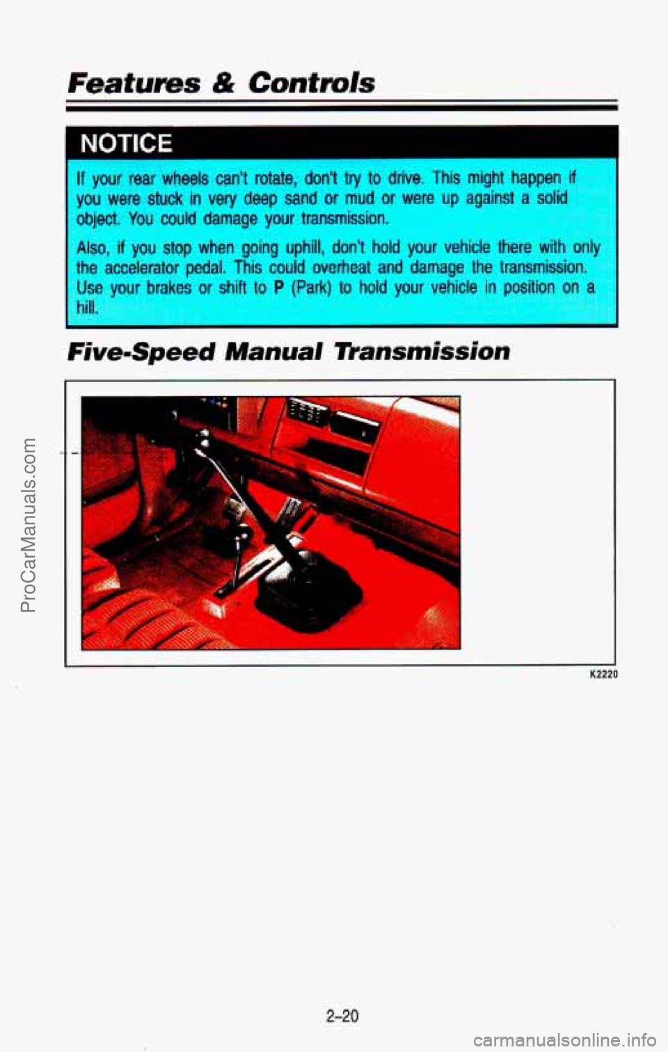 CHEVROLET SUBURBAN 1993  Owners Manual . . -. 
1 
I lf your rear wheels can’t  rotate,  don’t  try  to drive, This might happen if 
pu were stuck in very deep sand or mud or  were up against a solid 
-‘-’ect.  You  could  damage  y