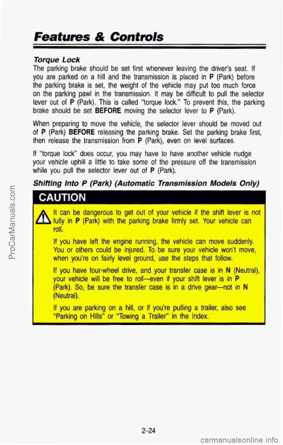CHEVROLET SUBURBAN 1993 Owners Manual Features & Controls
Torque Lock
The parking brake should be set first whenever leaving the dri\
ver’s seat. If
you are parked on a hill and the transmission is placed in P (Pa CHEVROLET SUBURBAN 1993 Owners Manual Features & Controls
Torque Lock
The parking brake should be set first whenever leaving the dri\
ver’s seat. If
you are parked on a hill and the transmission is placed in P (Pa