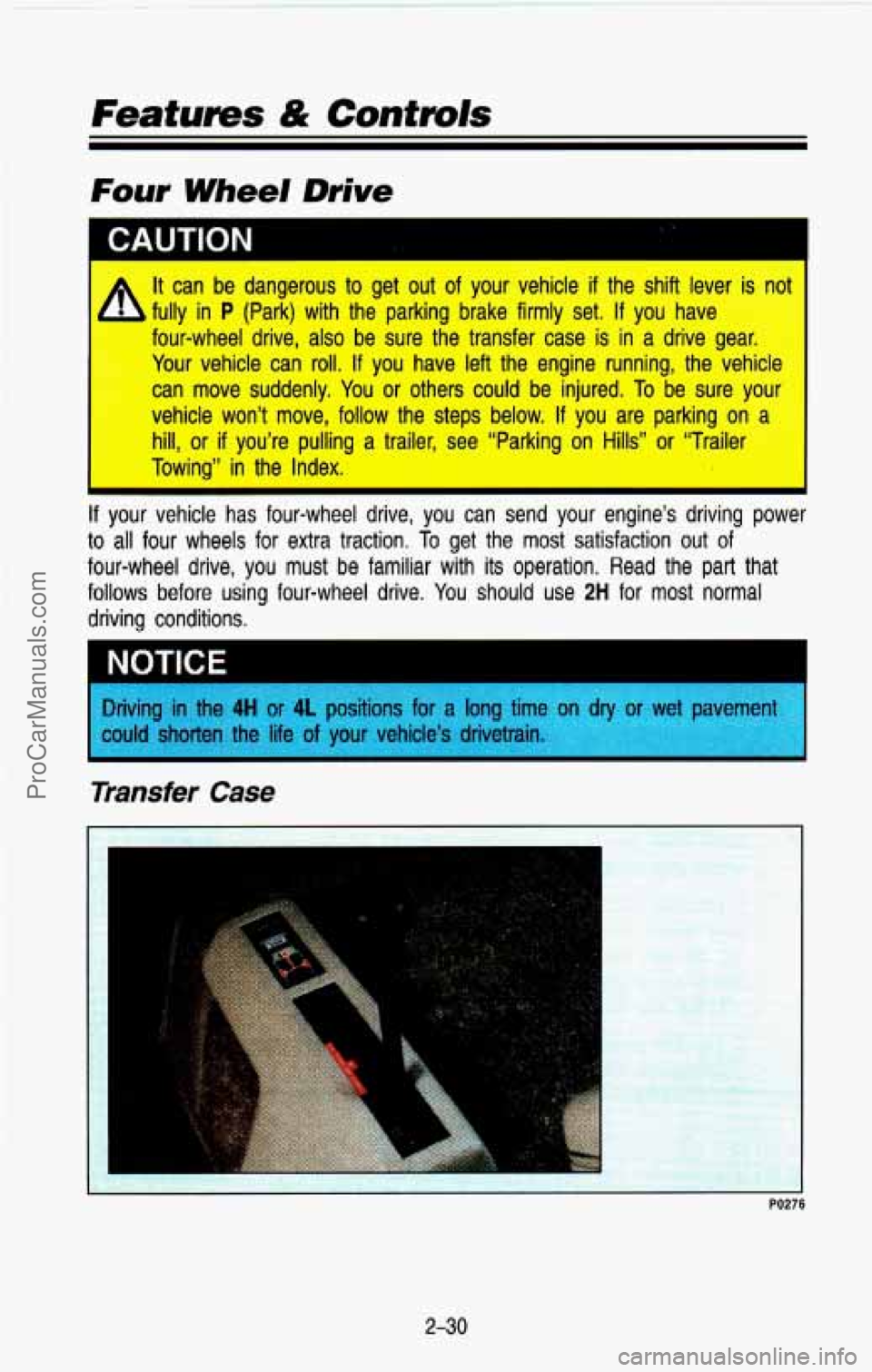 CHEVROLET SUBURBAN 1993  Owners Manual It can  be  dangerous to get  out  of  your vehicle if the  shift  lever  is nut 
four-wheel  drive,  also  be  sure  the  transfer  case  is  in a  drive  gear. 
Your  vehicle  can  roll. 
If you  ha