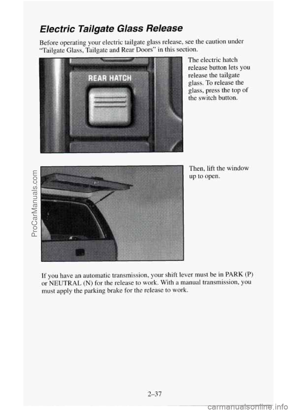 CHEVROLET SUBURBAN 1995  Owners Manual Electric  Tailgate  Glass  Release 
Before operating  your electric  tailgate glass release,  see  the  caution  under 
“Tailgate  Glass, Tailgate and Rear  Doors’’ in this  section. 
The  elect