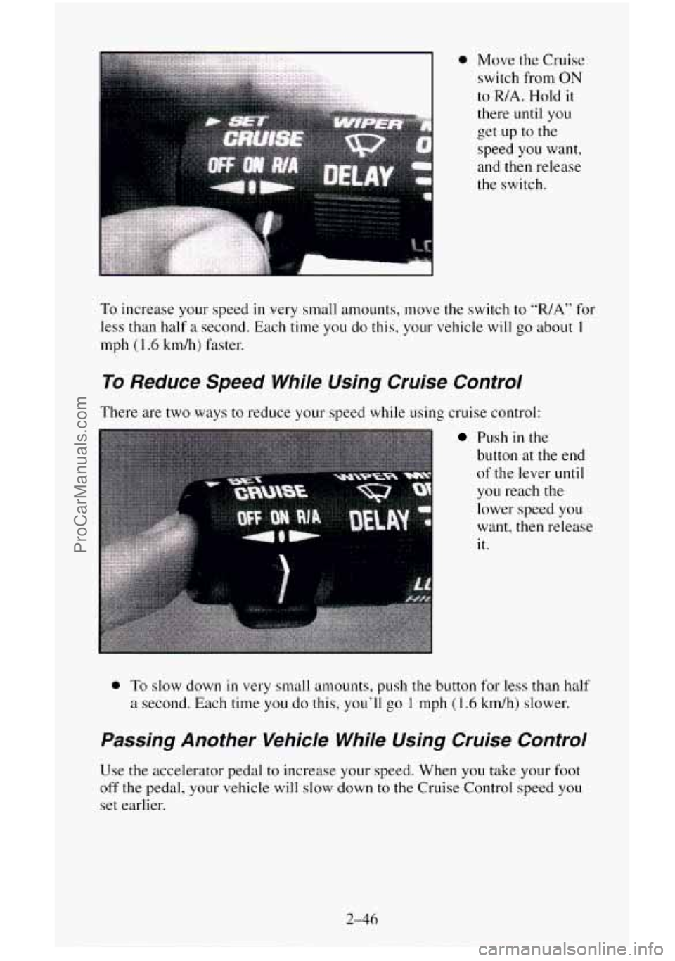 CHEVROLET SUBURBAN 1995  Owners Manual the switch. 
To increase  your speed in very small amounts, move the switch  to “R/A” for 
less  than  half a second.  Each time 
you do this, your vehicle  will go about I 
mph (1.6 kdh) faster. 