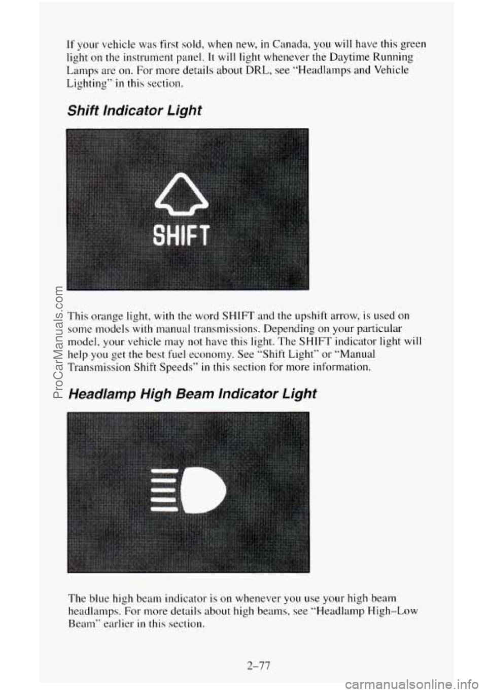 CHEVROLET SUBURBAN 1995  Owners Manual If your vehicle was  first  sold, when new, in Canada, you will have this green 
light on 
the instrument  panel. It will light whenever the Daytime Running 
Lamps 
are on. For  more  details  about  