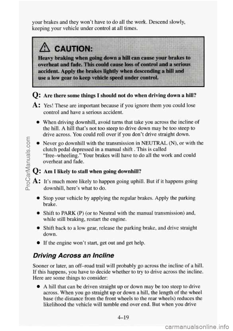 CHEVROLET SUBURBAN 1995  Owners Manual your brakes  and they won’t have  to  do  all the work. Descend  slowly, 
keeping your vehicle under control at all times. 
0: Are  there some things I should  not do when  driving  down a hill? 
A: