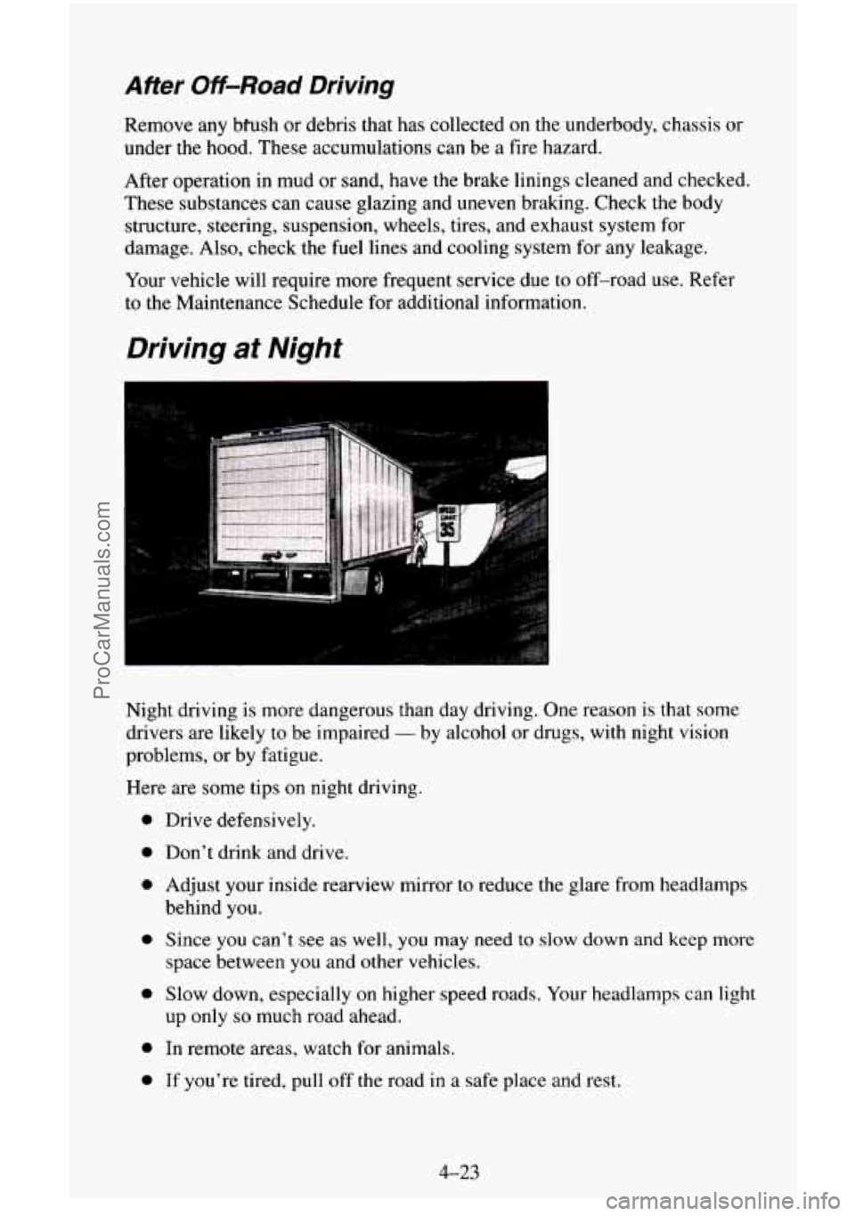 CHEVROLET SUBURBAN 1995  Owners Manual After Off-Road Driving 
Remove any biush  or  debris  that has collected  on the  underbody,  chassis or 
under  the hood.  These  accumulations 
can be  a  fire  hazard. 
After  operation 
in mud  or