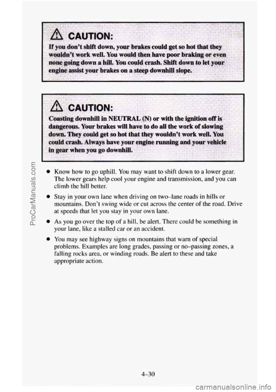 CHEVROLET SUBURBAN 1995  Owners Manual 0 
0 
0 
0 
Know how to go  uphill. You may  want  to shift down to  a  lower gear. 
The  lower  gears help cool your  engine and transmission,  and you  can 
climb  the hill  better. 
Stay  in 
your 