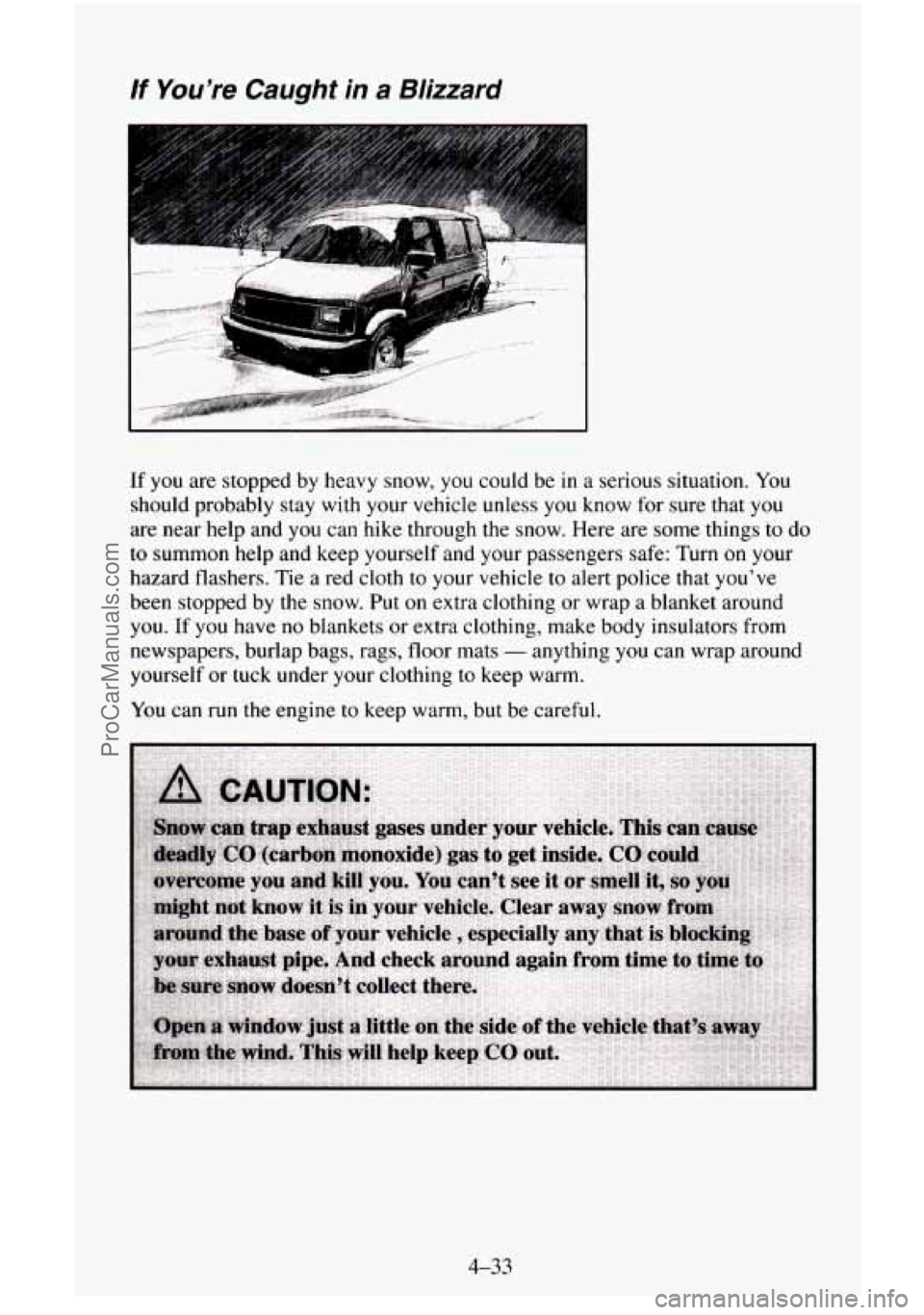 CHEVROLET SUBURBAN 1995  Owners Manual lf You’re  Caught  in  a  Blizzard 
b:,: ,.... ..... ..  .. .rxx* 
If you are  stopped  by heavy snow, you could  be in a  serious  situation.  You 
should  probably  stay with your  vehicle unless 