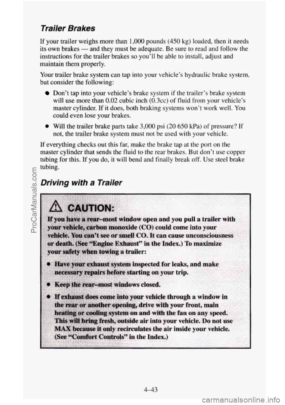 CHEVROLET SUBURBAN 1995 Owners Manual Trailer Brakes
If your trailer weighs more than 1,000 pounds (450 kg) loaded, then it needs
its own brakes
- and they must be adequate. Be sure to read and follow the
instructions for t CHEVROLET SUBURBAN 1995 Owners Manual Trailer Brakes
If your trailer weighs more than 1,000 pounds (450 kg) loaded, then it needs
its own brakes
- and they must be adequate. Be sure to read and follow the
instructions for t